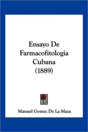 Ensayo De Farmacofitologia Cubana (1889) de Manuel Gomez De La Maza