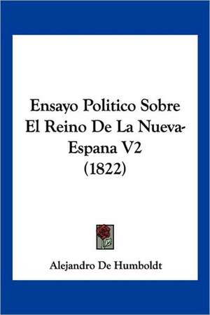 Ensayo Politico Sobre El Reino De La Nueva-Espana V2 (1822) de Alejandro de Humboldt