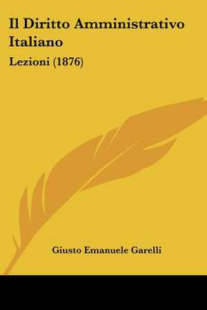 Il Diritto Amministrativo Italiano de Giusto Emanuele Garelli