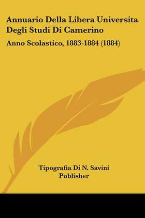 Annuario Della Libera Universita Degli Studi Di Camerino de Tipografia Di N. Savini Publisher