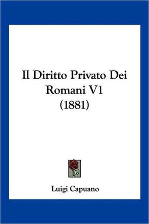 Il Diritto Privato Dei Romani V1 (1881) de Luigi Capuano