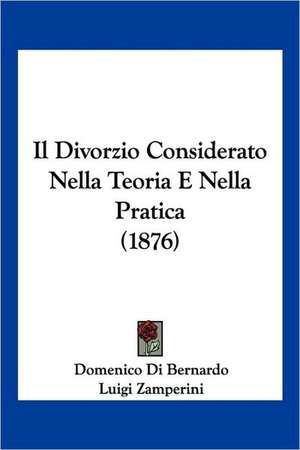 Il Divorzio Considerato Nella Teoria E Nella Pratica (1876) de Domenico Di Bernardo