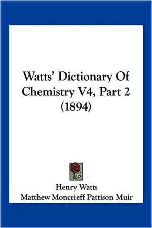 Watts' Dictionary Of Chemistry V4, Part 2 (1894) de Henry Watts