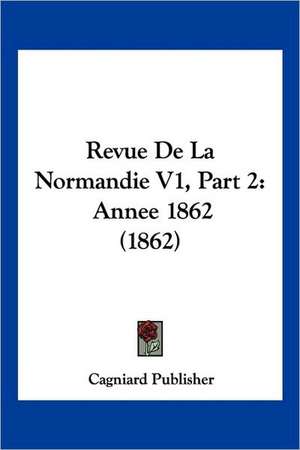 Revue De La Normandie V1, Part 2 de Cagniard Publisher