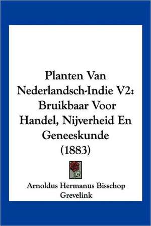 Planten Van Nederlandsch-Indie V2 de Arnoldus Hermanus Bisschop Grevelink