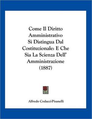 Come Il Diritto Amministrativo Si Distingua Dal Costituzionale de Alfredo Codacci-Pisanelli