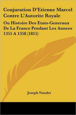 Conjuration D'Etienne Marcel Contre L'Autorite Royale de Joseph Naudet