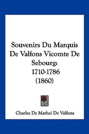 Souvenirs Du Marquis De Valfons Vicomte De Sebourg de Charles De Mathei De Valfons