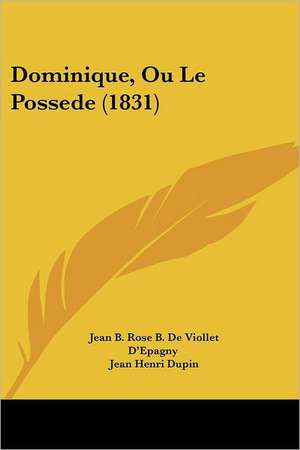 Dominique, Ou Le Possede (1831) de Jean B. Rose B. De Viollet D'Epagny