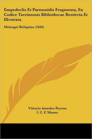 Empedoclis Et Parmenidis Fragmenta, Ex Codice Tavrinensis Bibliothecae Restitvta Et Illvstrata de Vittorio Amedeo Peyron