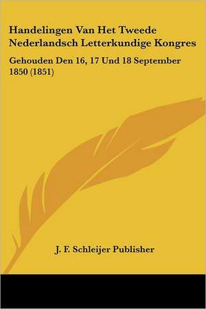 Handelingen Van Het Tweede Nederlandsch Letterkundige Kongres de J. F. Schleijer Publisher