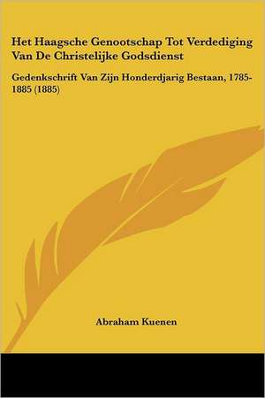 Het Haagsche Genootschap Tot Verdediging Van De Christelijke Godsdienst de Abraham Kuenen