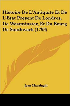 Histoire De L'Antiquite Et De L'Etat Present De Londres, De Westminster, Et Du Bourg De Southwark (1793) de Jean Mazzinghi