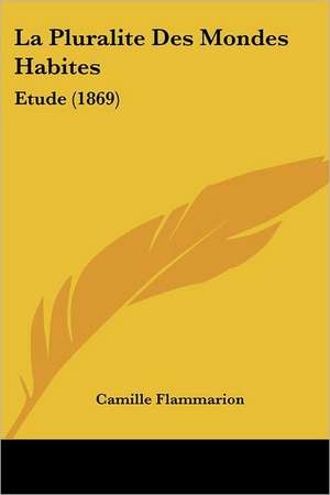 La Pluralite Des Mondes Habites de Camille Flammarion