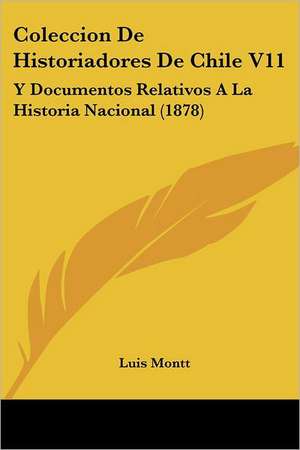 Coleccion De Historiadores De Chile V11 de Luis Montt