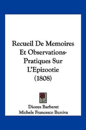 Recueil De Memoires Et Observations-Pratiques Sur L'Epizootie (1808) de Dionys Barberet