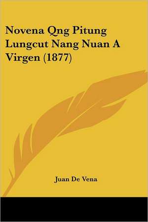 Novena Qng Pitung Lungcut Nang Nuan A Virgen (1877) de Juan De Vena