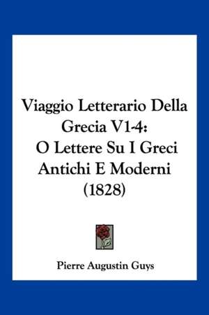 Viaggio Letterario Della Grecia V1-4 de Pierre Augustin Guys