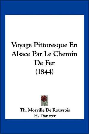 Voyage Pittoresque En Alsace Par Le Chemin De Fer (1844) de Th. Morville de Rouvrois