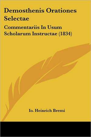 Demosthenis Orationes Selectae de Io. Heinrich Bremi