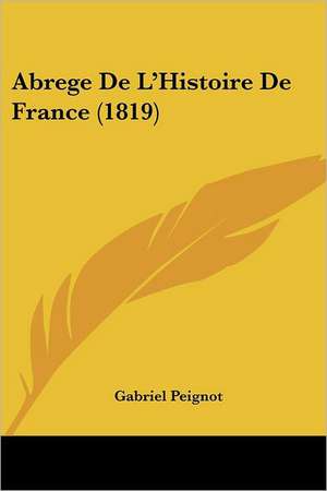 Abrege De L'Histoire De France (1819) de Gabriel Peignot