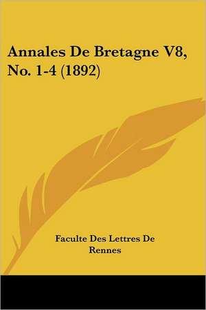 Annales De Bretagne V8, No. 1-4 (1892) de Faculte Des Lettres De Rennes