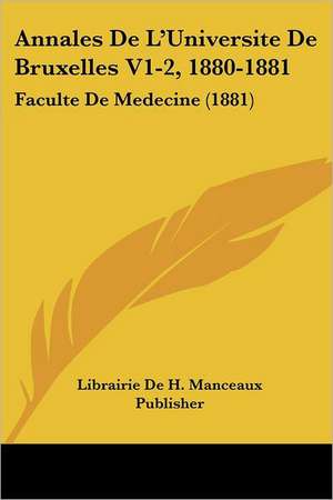 Annales De L'Universite De Bruxelles V1-2, 1880-1881 de Librairie De H. Manceaux Publisher