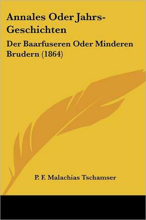 Annales Oder Jahrs-Geschichten de P. F. Malachias Tschamser