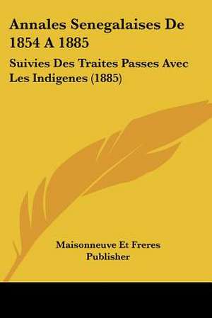 Annales Senegalaises De 1854 A 1885 de Maisonneuve Et Freres Publisher