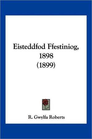 Eisteddfod Ffestiniog, 1898 (1899) de R. Gwylfa Roberts