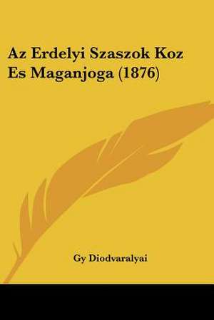 Az Erdelyi Szaszok Koz Es Maganjoga (1876) de Gy Diodvaralyai