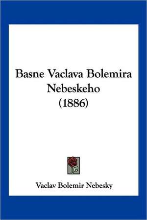 Basne Vaclava Bolemira Nebeskeho (1886) de Vaclav Bolemir Nebesky