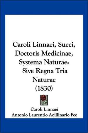 Caroli Linnaei, Sueci, Doctoris Medicinae, Systema Naturae de Caroli Linnaei