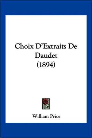 Choix D'Extraits De Daudet (1894) de William Price