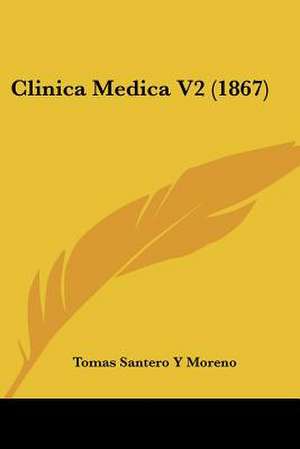 Clinica Medica V2 (1867) de Tomas Santero Y Moreno