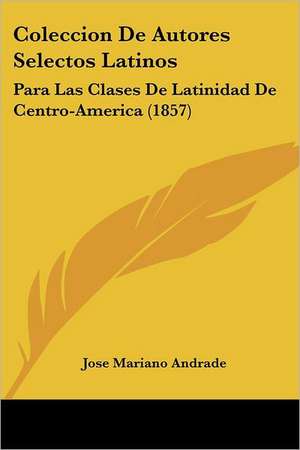 Coleccion De Autores Selectos Latinos de Jose Mariano Andrade