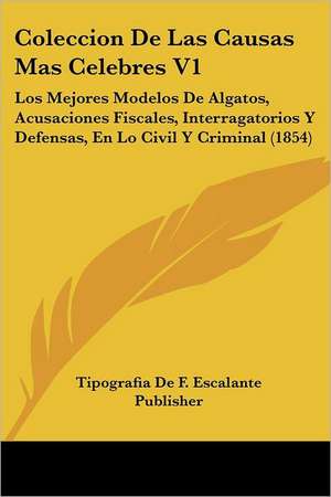 Coleccion De Las Causas Mas Celebres V1 de Tipografia De F. Escalante Publisher