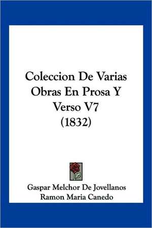 Coleccion De Varias Obras En Prosa Y Verso V7 (1832) de Gaspar Melchor De Jovellanos