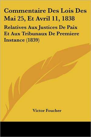 Commentaire Des Lois Des Mai 25, Et Avril 11, 1838 de Victor Foucher