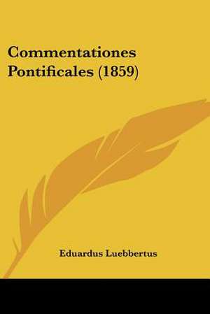 Commentationes Pontificales (1859) de Eduardus Luebbertus