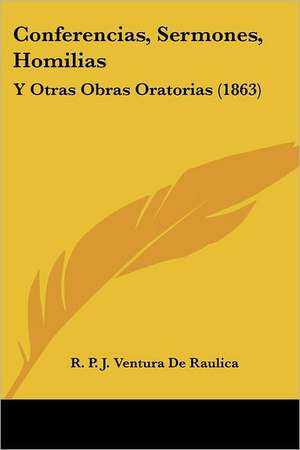 Conferencias, Sermones, Homilias de R. P. J. Ventura De Raulica