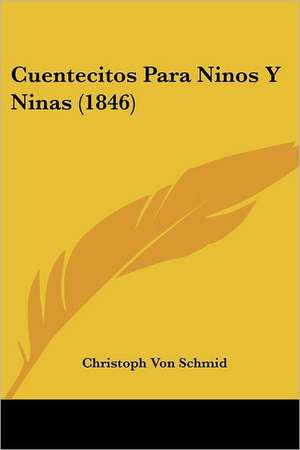 Cuentecitos Para Ninos Y Ninas (1846) de Christoph Von Schmid