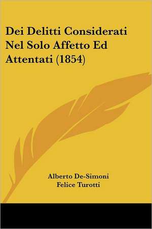 Dei Delitti Considerati Nel Solo Affetto Ed Attentati (1854) de Alberto De-Simoni