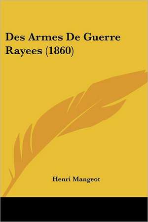 Des Armes De Guerre Rayees (1860) de Henri Mangeot