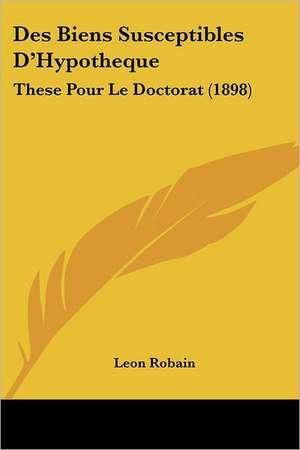 Des Biens Susceptibles D'Hypotheque de Leon Robain