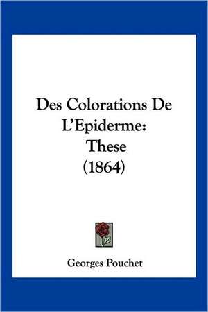 Des Colorations De L'Epiderme de Georges Pouchet