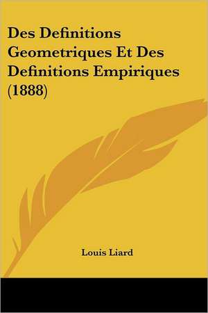 Des Definitions Geometriques Et Des Definitions Empiriques (1888) de Louis Liard