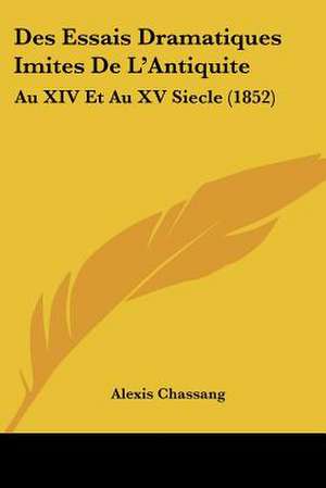 Des Essais Dramatiques Imites De L'Antiquite de Alexis Chassang