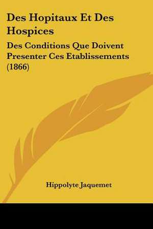 Des Hopitaux Et Des Hospices de Hippolyte Jaquemet