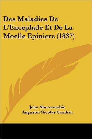 Des Maladies De L'Encephale Et De La Moelle Epiniere (1837) de John Abercrombie